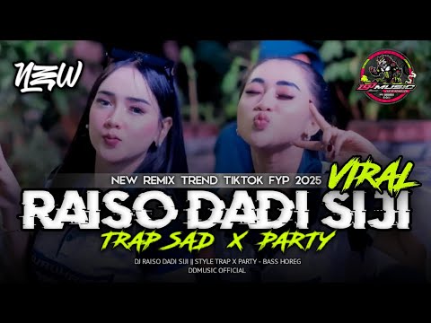 DJ RAISO DADI SIJI VIRALL TIK TOK 2025 - STYLE TRAP SAD X PARTY FULL BASS || DDMUSIC OFFICIAL