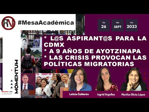 #MesaAcadémica - L@s aspirant@s para la CDMX /  A 9 años de Ayotzinapa / La crisis migratoria