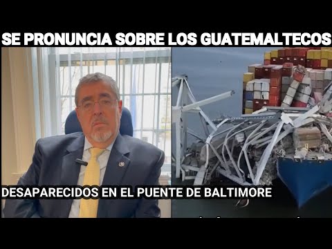 BERNARDO ARÉVALO SE PRONUNCIA SOBRE LOS GUATEMALTECOS DESAPARECIDOS EN EL PUENTE DE BALTIMORE GUATE