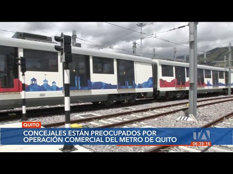 Concejales preocupados por la fecha de inicio de operaciones del Metro de Quito