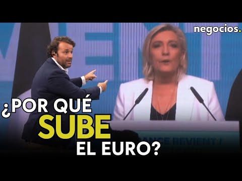 ¿Por qué sube el euro si ha ganado Le Pen en Francia? Así entiende el mercado el resultado electoral