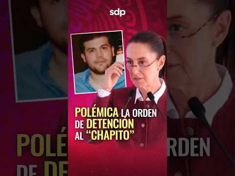 Fiscalía de Sinaloa??investiga al CHAPITO por TRAICIÓN alMAYO?; polémico:CLAUDIA SHEINBAUM