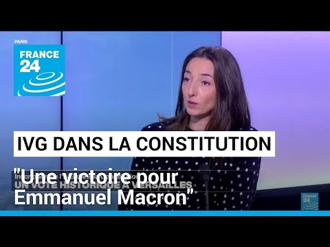 Inscription de l'IVG dans la Constitution : Une victoire pour Emmanuel Macron • FRANCE 24