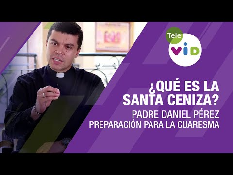 Qué es la Santa Ceniza, cómo prepararnos para el miércoles de Ceniza y la cuaresma - Tele VID