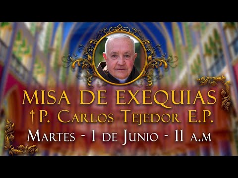 ? MISA DE EXEQUIAS  P. Carlos Tejedor E.P.?? Martes 1 de Junio 11 AM