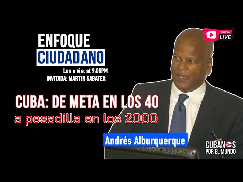 #EnVivo | #EnfoqueCiudadano Andrés Alburquerque: Cuba: de meta en los 40 a pesadilla en los 2000