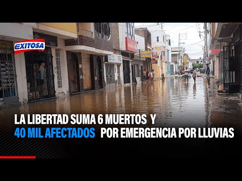 La Libertad suma a 6 muertos y 40 mil afectados por emergencia por lluvias