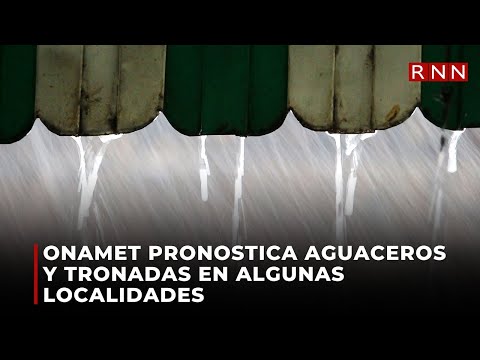 Onamet pronostica aguaceros y tronadas en algunas localidades