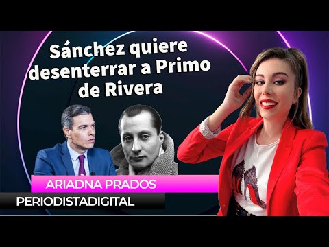 Como el fantasma de Franco ya no le funciona, Pedro Sánchez va a desenterrar a Primo de Rivera