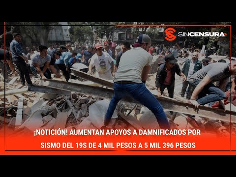 ¡NOTICIO?N! Aumentan apoyos a #damnificados por #SISMO del #19S de 4 mil pesos a 5 mil 396 pesos