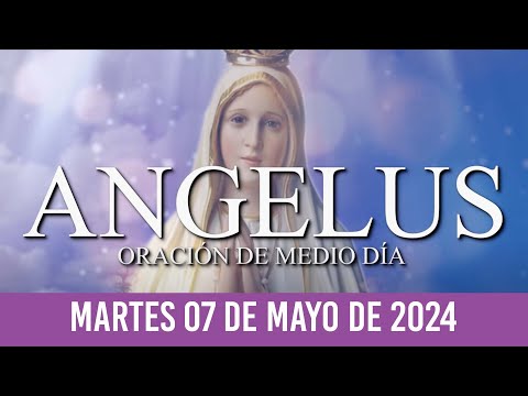 Ángelus del día de Hoy MARTES 07 DE MAYO DE 2024-Oraciones a la Virgen María ORACIÓN DE MEDIO DÍA