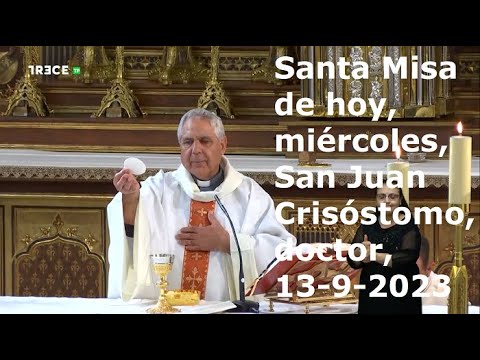 Santa Misa de hoy, miércoles, San Juan Crisóstomo, obispo y doctor de la Iglesia, 13-9-2023