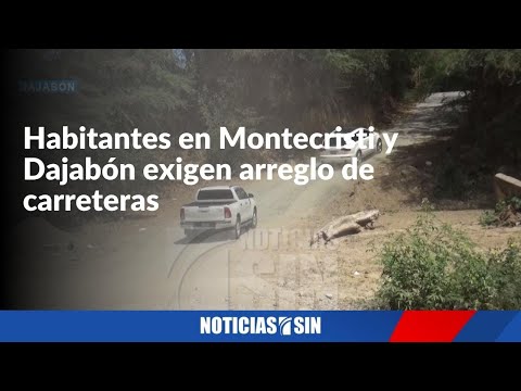 Habitantes en Montecristi y Dajabón exigen arreglo de carreteras