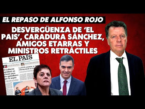 Alfonso Rojo: “Desvergüenza de ‘El Pais’, caradura Sánchez, amigos etarras y ministros retráctiles”