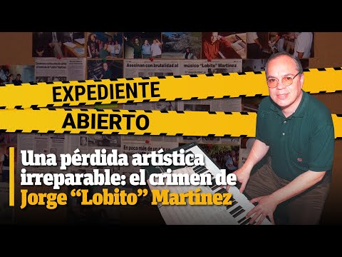 Expediente Abierto: caso Jorge Lobito Martínez