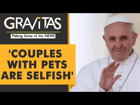 Gravitas: Pope Francis says 'choosing pets over kids is selfish'