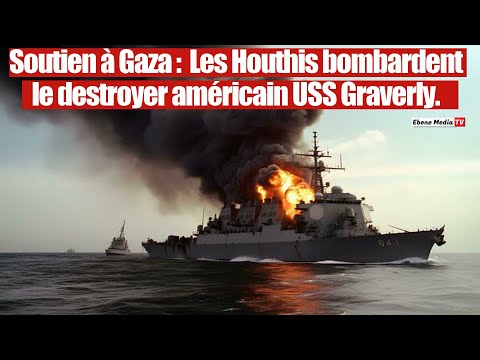 Mer Rouge : Les Houthis frappent le destroyer américain USS Graverly.