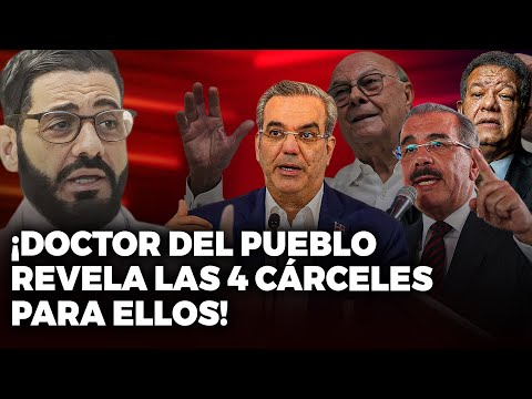 El Doctor Del Pueblo Revela Hay Cuatro Cárceles Tres Para: Danilo, Hipólito Y Leonel Y La 4ta Para..