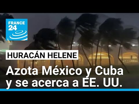 Huracán Helene causa los primeros estragos en México y Cuba, mientras EE. UU. se prepara