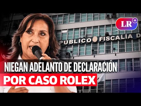 DINA BOLUARTE: FISCALÍA rechazó el pedido para adelantar su declaración por el CASO ROLEX | #LR