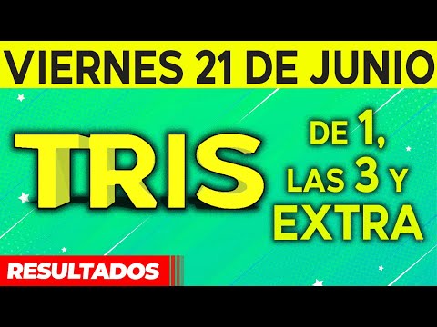 Resultado del sorteo de Tris de la Una, Tres y Extra del Viernes 21 de Junio de del 2024.