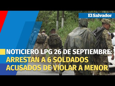 Noticiero LPG 26 de septiembre: Defensa confirma arresto de 6 soldados acusados de violar a menor