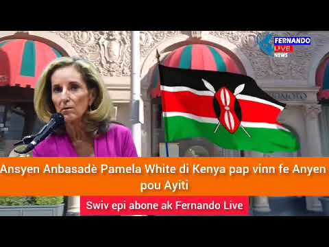 Anbasadè Pamela White di Kenya pap vinn regle Annen pou Ayiti...