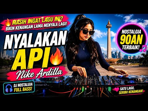 DJ Nyalakan Api -Nike Ardilla | DJ Nostalgia Terbaru 2026 Full Bass,Bikin Kenangan Lama Menyala Lagi