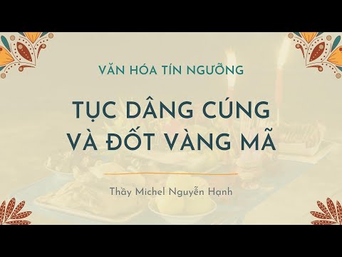 Giải mã tục dâng cúng và đốt vàng mã | Văn hóa Tín ngưỡng Việt Nam