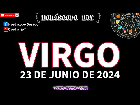 Horóscopo De Hoy  Virgo  23 de Junio de 2024. Amor + Dinero + Salud.