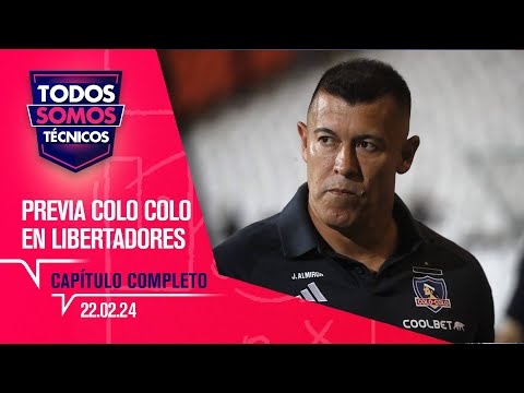 Todos Somos Técnicos - Previa del debut de Colo Colo en Libertadores | Capítulo 22 de febrero 2024