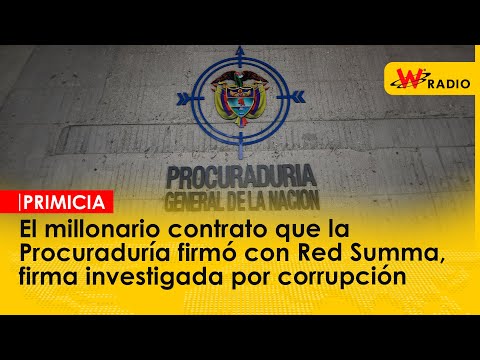 El millonario contrato que Procuraduría firmó con Red Summa, investigados por corrupción