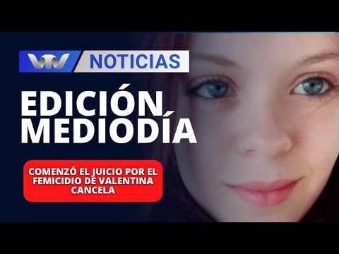 Edición Mediodía 01/02 | Comenzó el juicio por el femicidio de Valentina Cancela