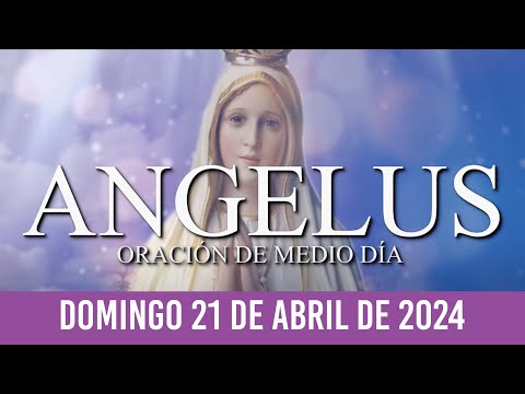 Ángelus de Hoy DOMINGO 21 DE ABRIL DE 2024 ORACIÓN DE MEDIODÍA