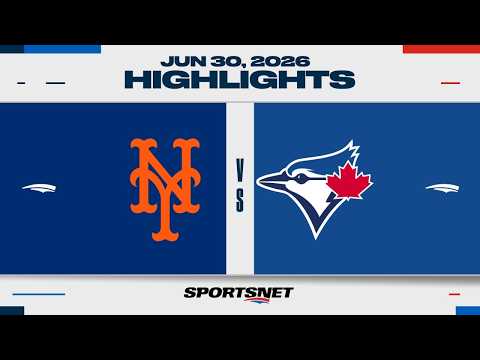 MLB Highlights | Mets vs. Blue Jays - June 30, 2026