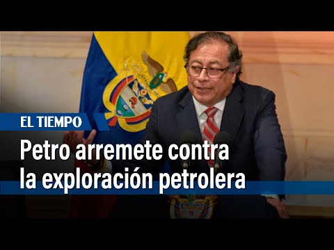 Petro arremete contra la exploración petrolera | El Tiempo