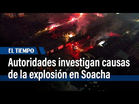 Autoridades investigan causas de la explosión en Soacha | El Tiempo