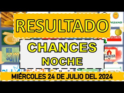 RESULTADOS SORTEOS CHANCES NOCHE DEL MIÉRCOLES 24 DE JULIO DEL 2024