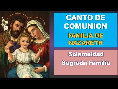 CANTO DE COMUNION  || FAMILIA DE NAZARETH || SOLEMNIDAD SAGRADA FAMILIA