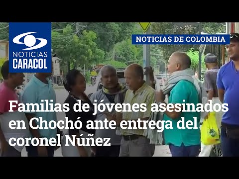 Familias de jóvenes asesinados en Chochó ante entrega del coronel Núñez: Que diga por qué los mató