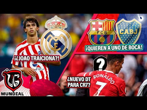 TRAICIÓN: ¿Joao Félix al MADRID? | Barcelona X FIGURA de Boca | ¿NUEVO DT de Cristiano?