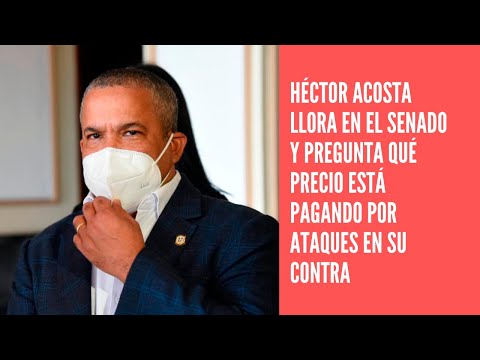 Héctor Acosta llora en el Senado y se pregunta qué precio está pagando por ataques en su contra