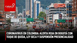 Coronavirus en Colombia: Alerta roja en Bogotá con toque de queda, ley seca