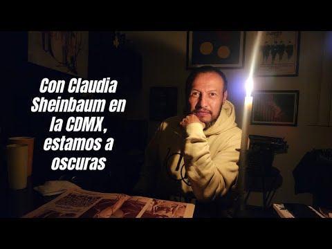 Con Claudia Sheinbaum en la CDMX, estamos a oscuras