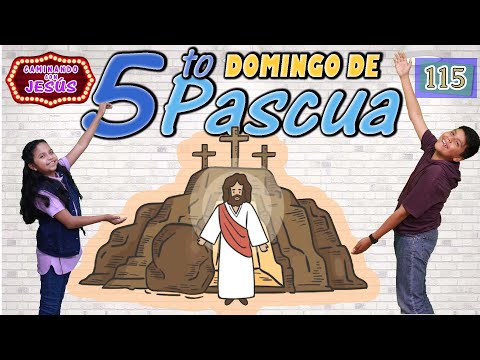 CAMINANDO CON JESÚS 115  DOMINGO 5 DE PASCUA  CICLO B