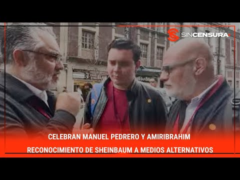 CELEBRAN #ManuelPedrero y #AmirIbrahim reconocimiento de #Sheinbaum a medios alternativos