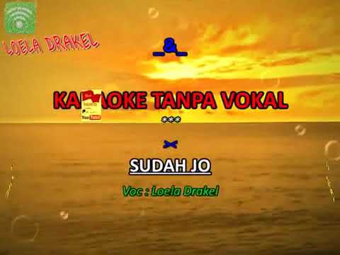 SUDAH JO KARAOKE TANPA VOKAL LOELA DRAKEL