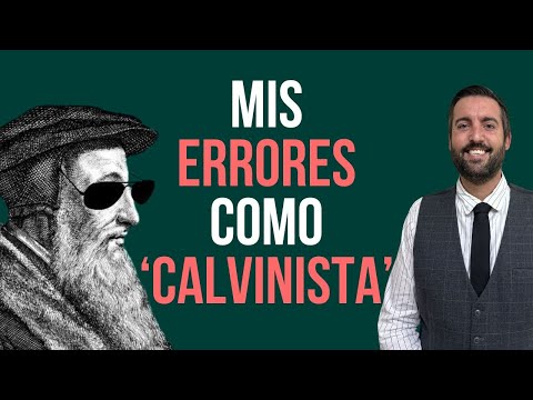 Mis Errores Como Calvinista  Juan Manuel Vaz