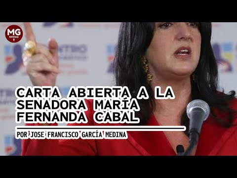 CARTA ABIERTA A LA SENADORA MARIA FERNANDA CABAL  Por Jose Francisco García Medina