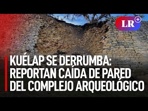 Kuélap se derrumba: Reportan caída de pared del Complejo Arqueológico  | #LR
